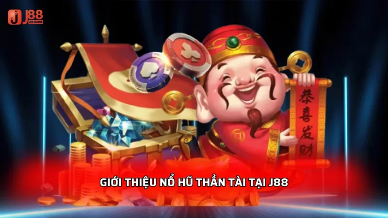 Nổ hũ thần tài J88 - Cách chơi dễ trúng, nhận tiền về tay ngay! 2 Giới thiệu Nổ hũ thần tài tại J88