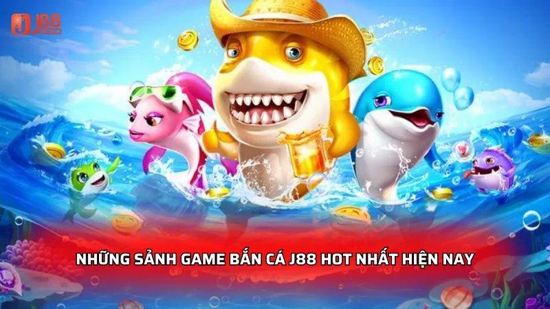Bắn cá J88 - Săn thưởng cực lớn, trải nghiệm đỉnh cao 2026 2 Những sảnh game bắn cá J88 hot nhất hiện nay